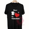 Cheap Custom Tees Beer Is My Valentine On Sale