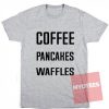 Cheap Custom Tees Coffee Pancakes Waffles On Sale