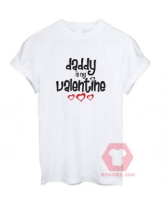 Cheap Custom Tees Daddy Is My Valentine On Sale