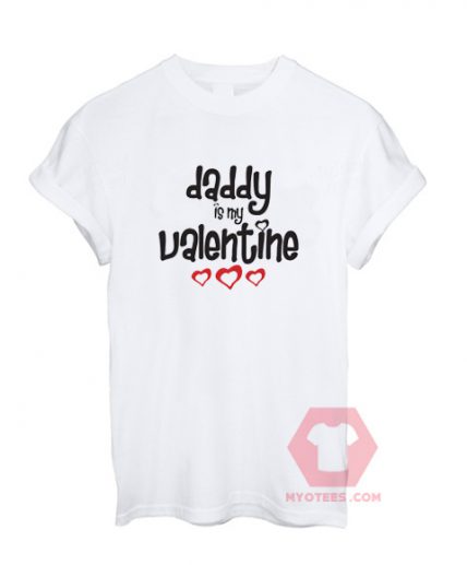 Cheap Custom Tees Daddy Is My Valentine On Sale