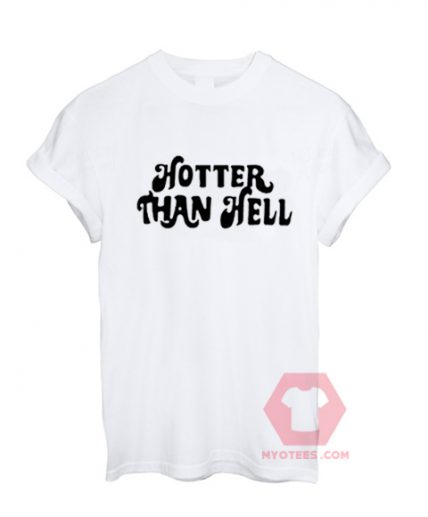 Cheap Custom Tees Hotter Than Hell On Sale