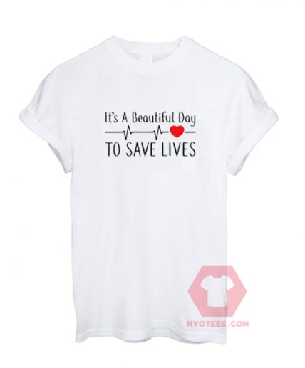 Cheap Custom Tees It’s a Beautiful Day to Save LivesOn Sale