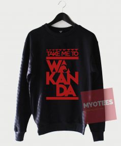 Cheap Custom Take Me To Wakanda Sweatshirt