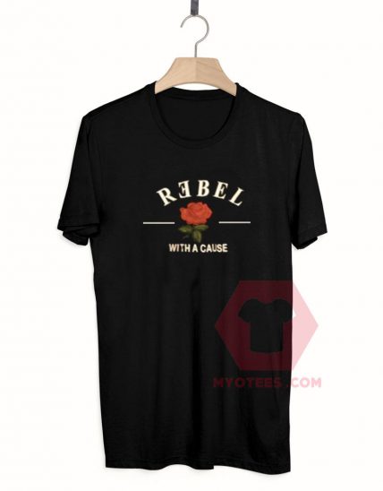 Cheap Custom Tees Rebel With A Cause On Sale