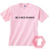 Cheap Shirts Be A Nice Human For Sale Men And Women