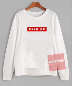 Cheap Custom Fuck Up Sweatshirt