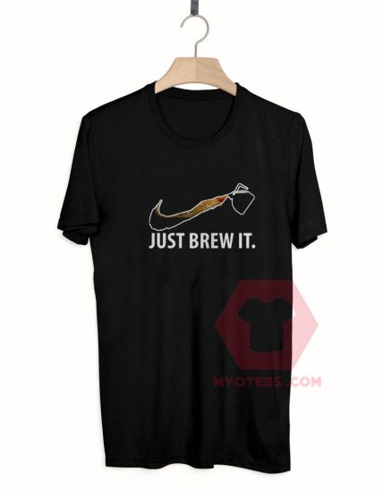 Cheap Custom Tees Just Brew It On Sale