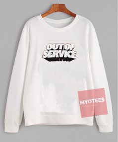 Cheap Custom Out Of Service Sweatshirt