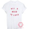 Cheap Custom Tees All U Need Is Love On Sale