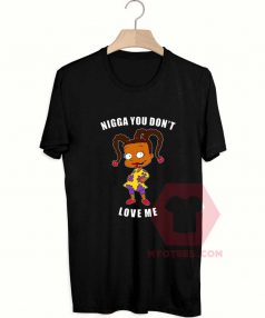 Cheap Custom Tees Nigga You Don’t Love Me On Sale