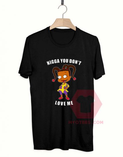 Cheap Custom Tees Nigga You Don’t Love Me On Sale