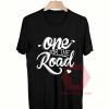 Cheap Custom Tees One For The Road On Sale