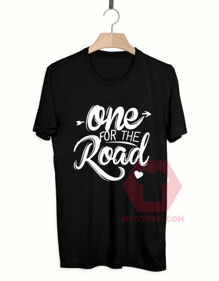 Cheap Custom Tees One For The Road On Sale