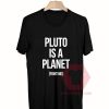 Cheap Custom Tees Pluto Is Planet On Sale