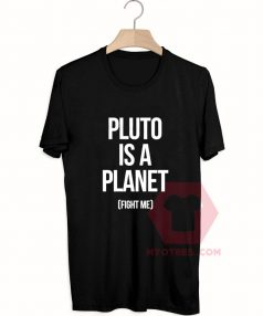 Cheap Custom Tees Pluto Is Planet On Sale