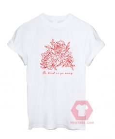 Cheap Custom Tees Be Kind Or Go Away Rose On Sale