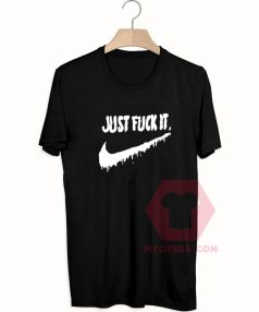 Cheap Custom Tees Just Fuck It On Sale