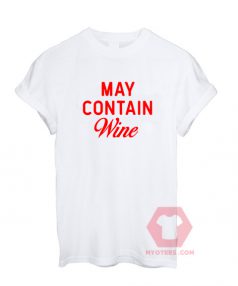 Cheap Custom Tees May Containe Wine On Sale