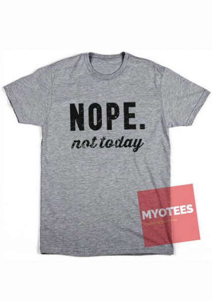 Cheap Custom Tees Nope Not Today On Sale