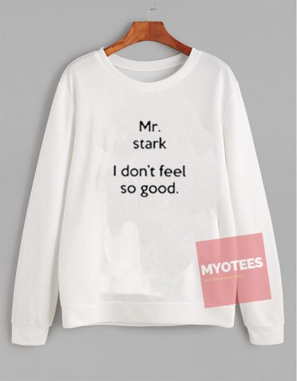 Affordable Custom Mr Stark I Don't Feel So Good Sweatshirt