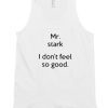 Affordable Custom Mr Stark I Don't Feel So Good Unisex Tank Top