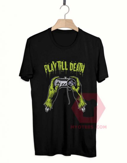 Affordable Custom Play Till Death T-Shirt