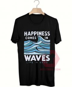 Affordable Custom Happiness Comes in Waves T-Shirt
