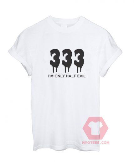 Cheap Custom I'm Only Half Evil T-Shirts
