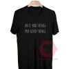 Custom Tees Anti Bad Things Pro Good Things On Sale