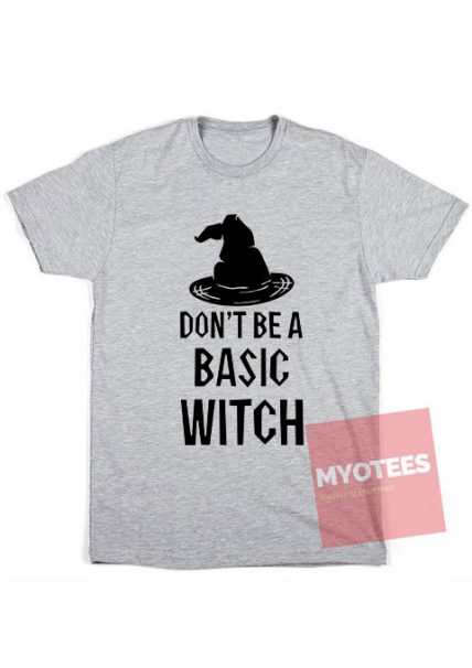 Custom Tees Don't Be A Basic Witch T-Shirts On Sale