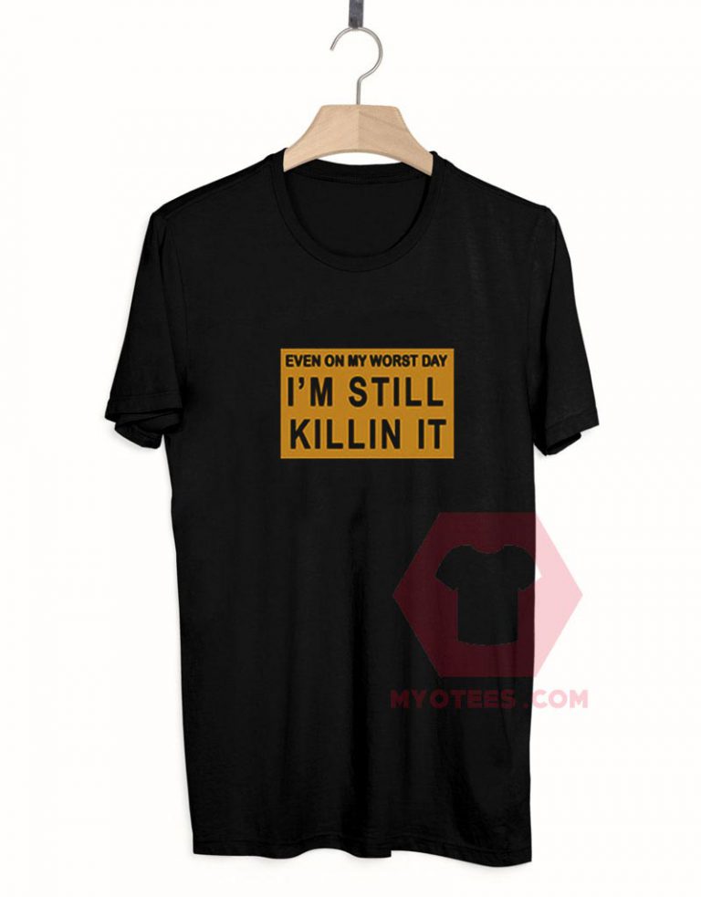 Custom Tees I’m Still Killin It On Sale | MY O TEES