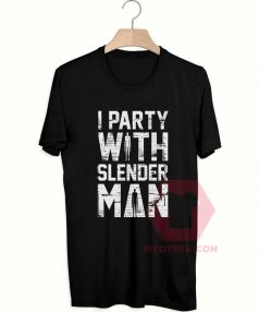 Custom Tees I Party With Slender Man On Sale