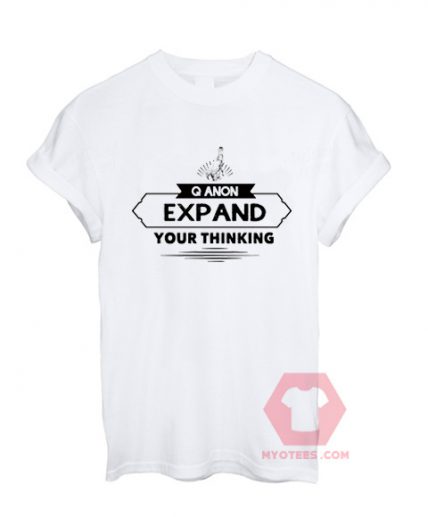 Custom Tees Q Anon Expand Your Thinking On Sale