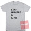 Stay Humble And Kind T Shirt For Sale