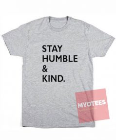 Stay Humble And Kind T Shirt For Sale