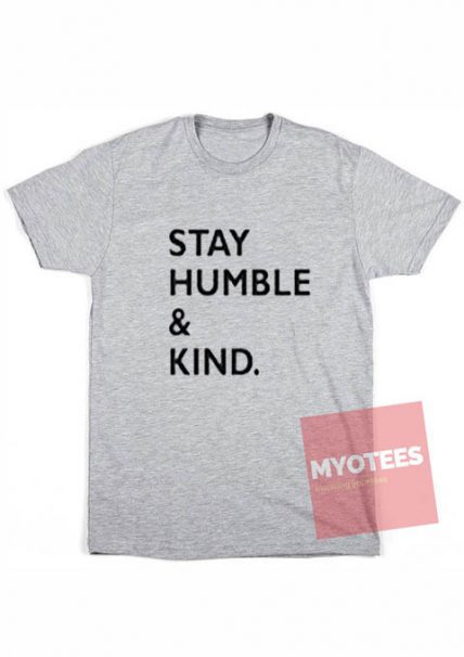 Stay Humble And Kind T Shirt For Sale