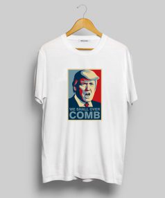 Trumph We Shall Over Comb T Shirt For Sale