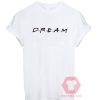 Cheap Custom Tees Dreams Friends For Sale