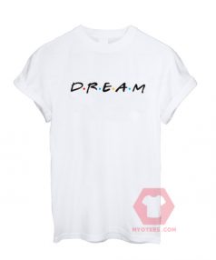 Cheap Custom Tees Dreams Friends For Sale