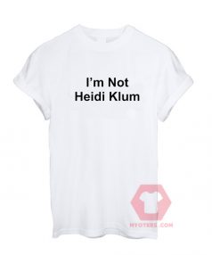 Cheap Custom Tees I'm Not Heidi Kum For Sale