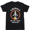 Liberals For Gay Space Socialism T Shirt