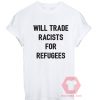 Cheap Custom Tees Will Trade Racists For Refugees