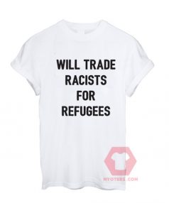 Cheap Custom Tees Will Trade Racists For Refugees