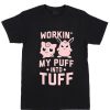 Cheap Custom Tees Workin' My Puff Into Tuff For Sale