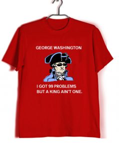 Cheap Custom Tees George Washington 99 Problems