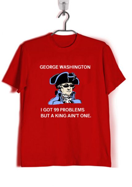 Cheap Custom Tees George Washington 99 Problems