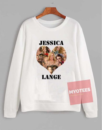 Cheap Custom Jessica Lange Love Sweatshirt