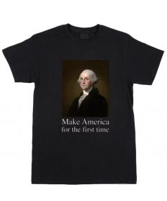 Cheap Custom Tees Make America For The First Time