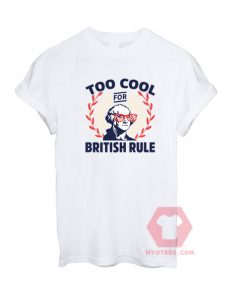 Cheap Custom Tees Too Coll For British Rule For Sale