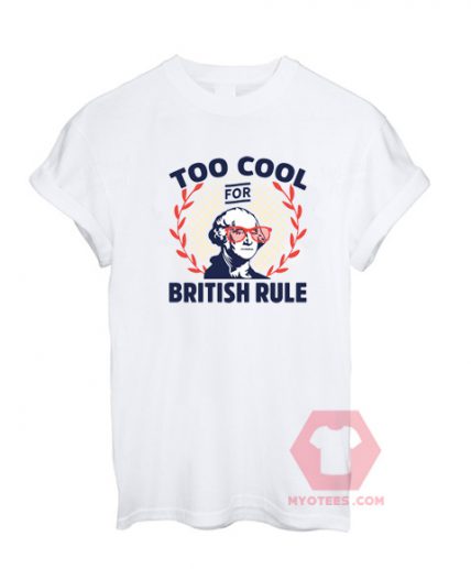 Cheap Custom Tees Too Coll For British Rule For Sale